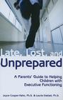 Late, Lost, and Unprepared: A Parents' Guide to Helping Children with Executive Functioning By Joyce Cooper-Kahn, Laurie C. Dietzel Cover Image