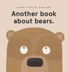 Another Book About Bears. By Laura Bunting, Philip Bunting (Illustrator) Cover Image