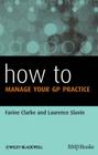 How to Manage Your GP Practice By Farine Clarke, Laurence Slavin Cover Image