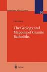 The Geology and Mapping of Granite Batholiths (Lecture Notes in Earth Sciences #96) By John Cobbing Cover Image