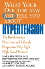 What Your Doctor May Not Tell You About(TM): Hypertension: The Revolutionary Nutrition and Lifestyle Program to Help Fight High Blood Pressure Cover Image