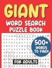 Giant Word Search Puzzle Book For Adults 500+ Words to Find!: word search adults large print; gift for senior citizens By Luxor Notes Cover Image