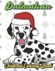 Dalmatian Christmas Coloring Book: Breed Pet Dog Owner Color Book for Adults and Children of All Ages. Cute Funny Holiday Book For Men Women Who Love Cover Image