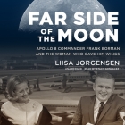 Far Side of the Moon: Apollo 8 Commander Frank Borman and the Woman Who Gave Him Wings By Liisa Jorgensen, Stacy Gonzalez (Read by) Cover Image