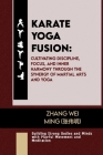 Karate Yoga Fusion: Cultivating Discipline, Focus, and Inner Harmony through the Synergy of Martial Arts and Yoga: Building Strong Bodies Cover Image