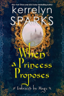 When a Princess Proposes (Embraced by Magic #3) Cover Image