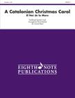 A Catalonian Christmas Carol: El Noi de la Mare, Conductor Score & Parts (Eighth Note Publications) By David Marlatt (Arranged by) Cover Image