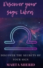 Discover Your Sign: Libra: Find out everything about your sign, discover secrets, mysteries and much more. Cover Image