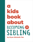 A Kids Book About Becoming a Sibling By Alysa Michelle Tan Cover Image