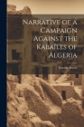 Narrative of a Campaign Against the Kabaïles of Algeria By Dawson Borrer Cover Image