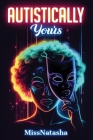 Autistically Yours: A Path to Becoming Your Best Self Inside and Out Cover Image