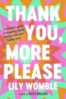 Thank You, More Please: A Feminist Guide to Breaking Dumb Dating Rules and Finding Love By Lily Womble Cover Image