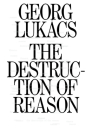 The Destruction of Reason By Georg Lukacs, Enzo Traverso (Introduction by), Peter Palmer (Translated by) Cover Image