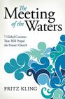 The Meeting of the Waters: 7 Global Currents That Will Propel the Future Church Cover Image
