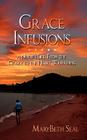 Grace Infusions: A Nurse's Life: From the Crazy to the Heart Wrenching Cover Image