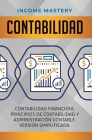 Contabilidad: Contabilidad financiera, principios de contabilidad y administración contable. Version simplificada By Income Mastery Cover Image