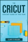 The Cricut and Crochet Guide of This Year By Clary P Holsen Cover Image