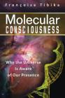 Molecular Consciousness: Why the Universe Is Aware of Our Presence By Françoise Tibika Cover Image