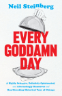 Every Goddamn Day: A Highly Selective, Definitely Opinionated, and Alternatingly Humorous and Heartbreaking Historical Tour of Chicago Cover Image