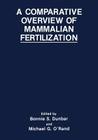 A Comparative Overview of Mammalian Fertilization By Bonnie S. Dunbar (Editor), M. G. O'Rand (Editor) Cover Image