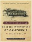 Spanish Colonial or Adobe Architecture of California: 1800-1850 Cover Image