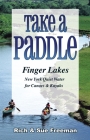 Take a Paddle--Finger Lakes: Quiet Water for Canoes and Kayaks in New York's Finger Lakes By Rich Freeman, Sue Freeman Cover Image