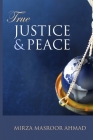 True Justice and Peace By Hazrat Mirza Masroor Cover Image