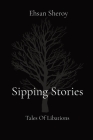 Sipping Stories: Tales Of Libations By Ehsan Sheroy Cover Image