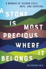 A Stone Is Most Precious Where it Belongs: A Memoir of Uyghur Exile, Hope, and Survival By Gulchehra Hoja Cover Image