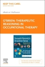 Therapeutic Reasoning in Occupational Therapy - Elsevier E-Book on Vitalsource (Retail Access Card): How to Develop Critical Thinking for Practice Cover Image
