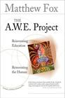 The A.W.E. Project: Reinventing Education Reinventing the Human [With DVD] Cover Image