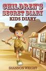 Children's Secret Diary: Kid's Diary By Shannon Wright Cover Image