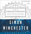 The Perfectionists CD: How Precision Engineers Created the Modern World By Simon Winchester, Simon Winchester (Read by) Cover Image