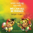 We Can All Be Friends (Bengali-English): আমরা সবাই বহেত পাি Cover Image