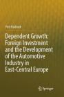 Dependent Growth: Foreign Investment and the Development of the Automotive Industry in East-Central Europe By Petr Pavlínek Cover Image