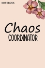Chaos Coordinator: Chaos Coordinator Notebook, Funny Office Humor, Mom Notebook, Funny Mom Gift, Lady Boss Notebook, Chaos Coordinator Gi Cover Image