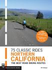 75 Classic Rides Northern California: The Best Road Biking Routes Cover Image