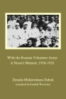 With the Russian Volunteer Army: A Nurse's Memoir, 1918-1923 By Zinaida Mokievskaya-Zubok Cover Image