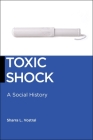 Toxic Shock: A Social History (Biopolitics #6) By Sharra L. Vostral Cover Image