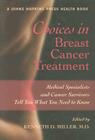 Choices in Breast Cancer Treatment: Medical Specialists and Cancer Survivors Tell You What You Need to Know (Johns Hopkins Press Health Books) By Kenneth D. Miller (Editor) Cover Image