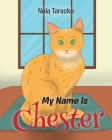 My Name Is Chester By Nola Taracko Cover Image