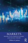Markets: Perspectives from Economic and Social Theory (Economics as Social Theory) By William A. Jackson Cover Image