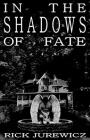 In the Shadows of Fate By Richard Paul Jurewicz Cover Image