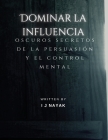 Dominar la influencia: oscuros secretos de la persuasión y el control mental Cover Image