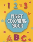 First Coloring Book: Baby coloring book 1 year old Baby Coloring activity and learning book for toddlers. Cover Image