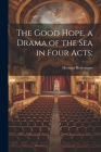 The Good Hope, a Drama of the sea in Four Acts; Cover Image