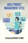 Agile Project Management Style: A Successful Model For M&A.: What Are The Agile Techniques By Willis Gootee Cover Image