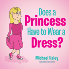 Does a Princess Have to Wear a Dress? By Michael Haley, Blaire Harmon (Illustrator) Cover Image