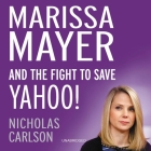 Marissa Mayer and the Fight to Save Yahoo! Lib/E By Nicholas Carlson, Kiff Vandenheuvel (Read by) Cover Image