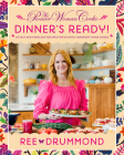 The Pioneer Woman Cooks—Dinner's Ready!: 112 Fast and Fabulous Recipes for Slightly Impatient Home Cooks By Ree Drummond Cover Image
